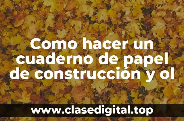 Como hacer un cuaderno de papel de construcción y ol