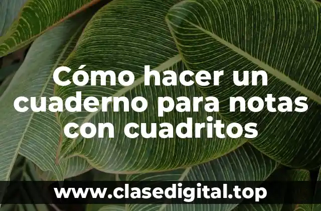 Cómo hacer un cuaderno para notas con cuadritos