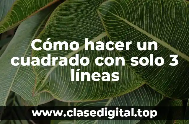 Cómo hacer un cuadrado con solo 3 líneas