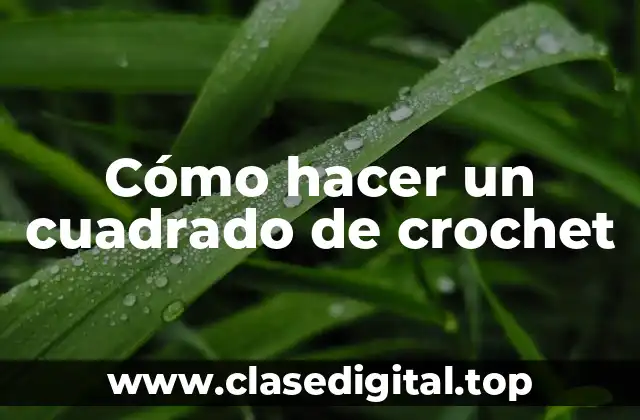 Cómo hacer un cuadrado de crochet