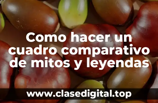 Como hacer un cuadro comparativo de mitos y leyendas