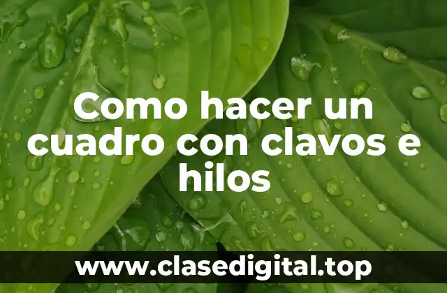 ¿Qué es un cuadro con clavos e hilos?