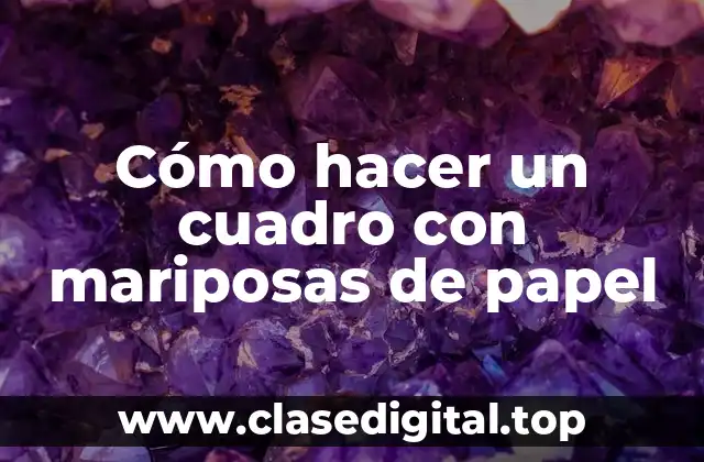 Cómo hacer un cuadro con mariposas de papel