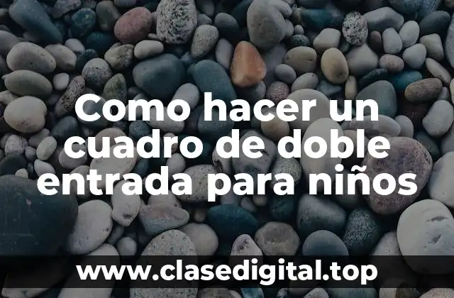 Como hacer un cuadro de doble entrada para niños