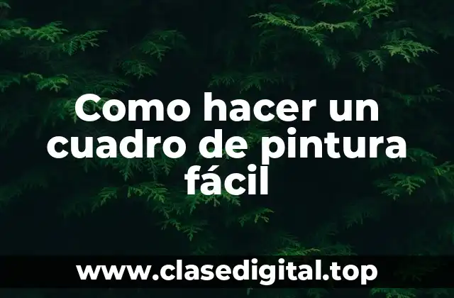 Como hacer un cuadro de pintura fácil