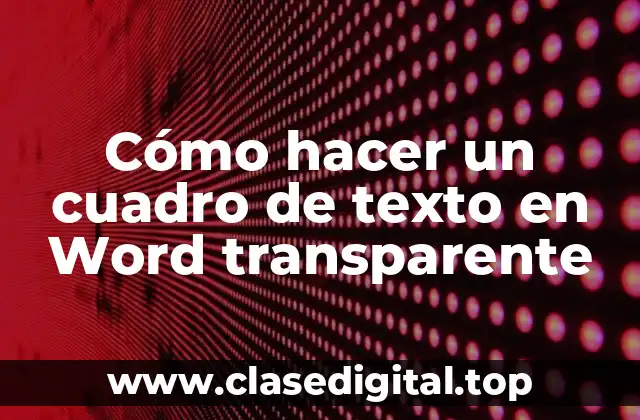 Cómo hacer un cuadro de texto en Word transparente