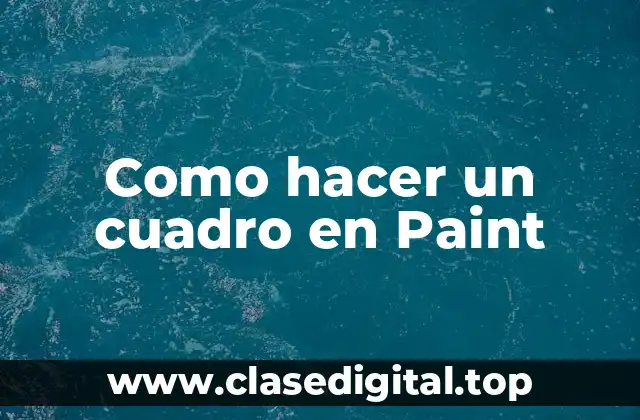 Como hacer un cuadro en Paint