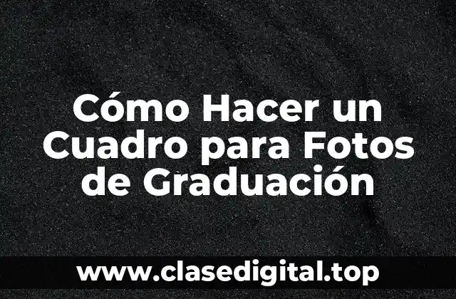 Cómo Hacer un Cuadro para Fotos de Graduación