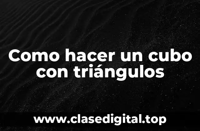 Como hacer un cubo con triángulos