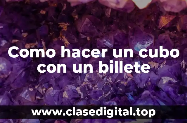 ¿Qué es un cubo de origami con un billete?