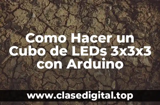 Como Hacer un Cubo de LEDs 3x3x3 con Arduino