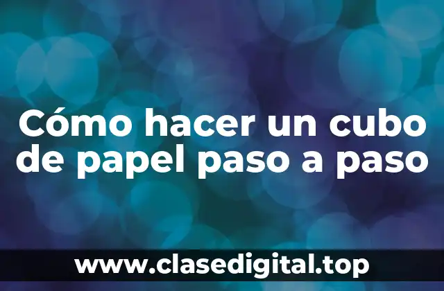 Cómo hacer un cubo de papel paso a paso
