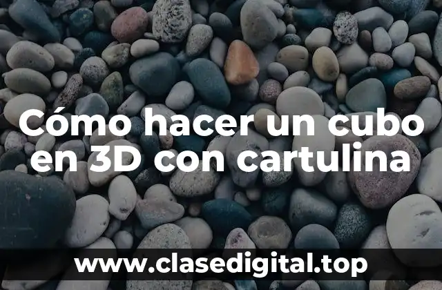 Cómo hacer un cubo en 3D con cartulina
