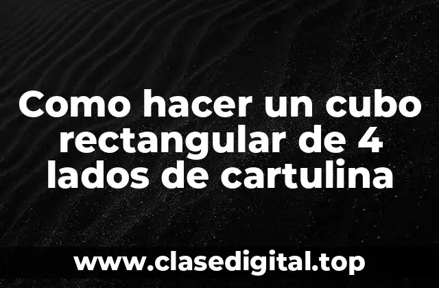 Como hacer un cubo rectangular de 4 lados de cartulina