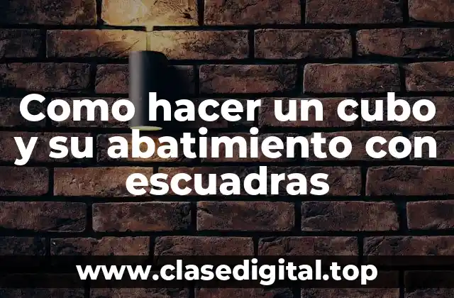 Como hacer un cubo y su abatimiento con escuadras