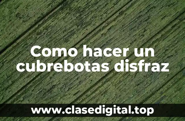 Como hacer un cubrebotas disfraz