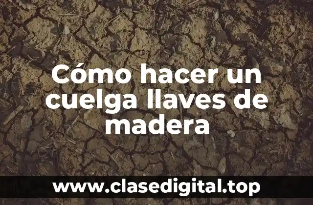 Cómo hacer un cuelga llaves de madera