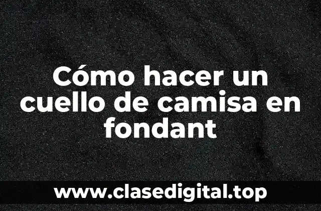 Cómo hacer un cuello de camisa en fondant