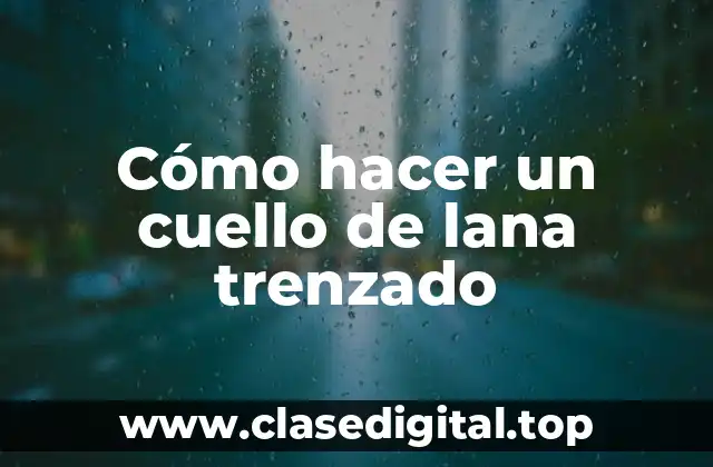 Cuello de lana trenzado: qué es y para qué sirve