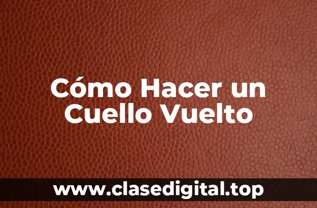 ¿Qué es un Cuello Vuelto?