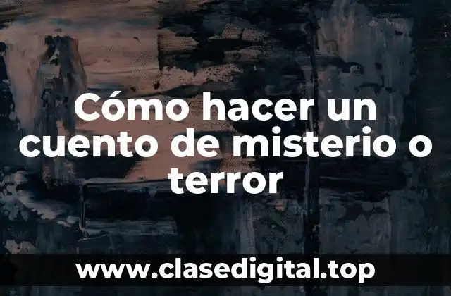 Cómo hacer un cuento de misterio o terror