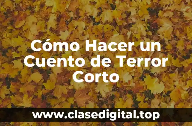 Cómo Hacer un Cuento de Terror Corto