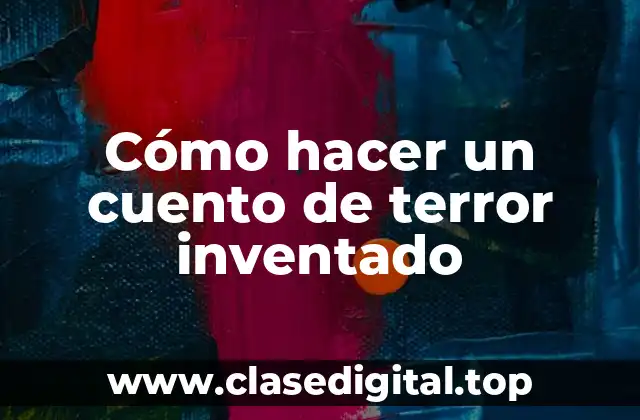 Cómo hacer un cuento de terror inventado
