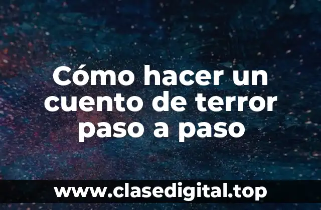 Cómo hacer un cuento de terror paso a paso