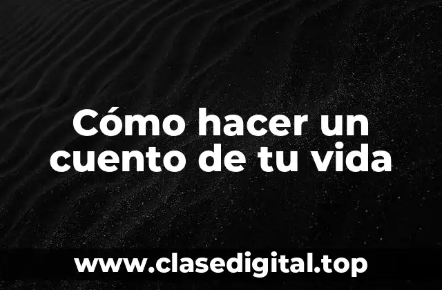 Cómo hacer un cuento de tu vida