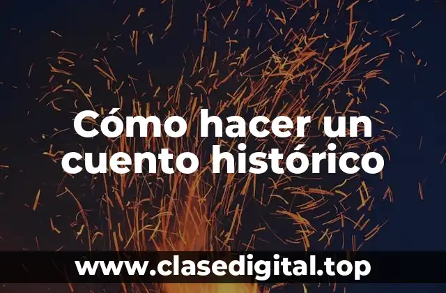 Cómo hacer un cuento histórico