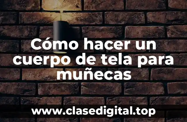 Cómo hacer un cuerpo de tela para muñecas