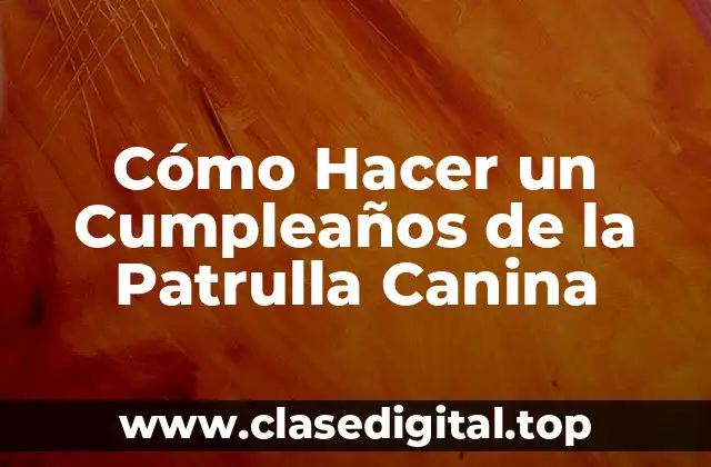 Cómo Hacer un Cumpleaños de la Patrulla Canina