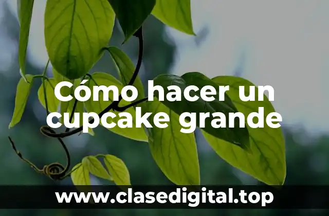 Cómo hacer un cupcake grande