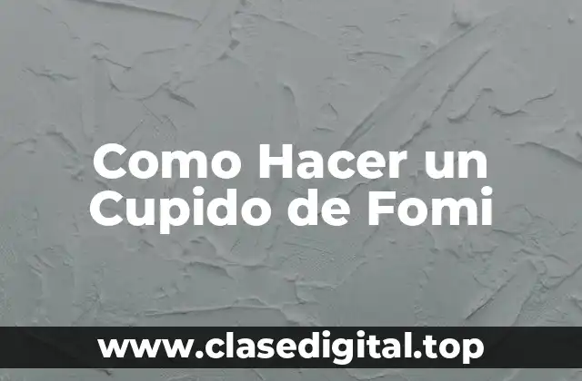 Como Hacer un Cupido de Fomi