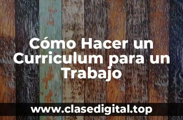 Cómo Hacer un Curriculum para un Trabajo