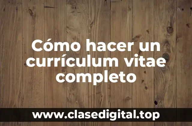 Cómo hacer un currículum vitae completo