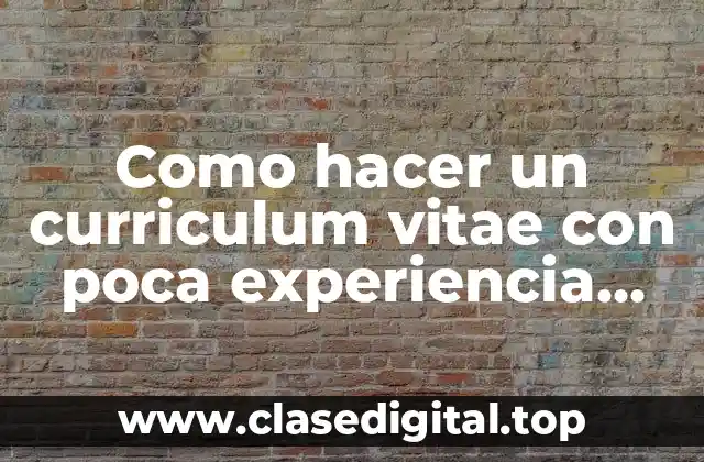 Como hacer un curriculum vitae con poca experiencia laboral