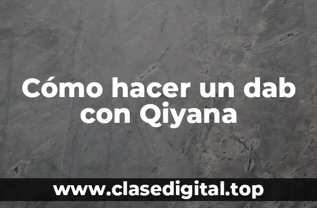 Cómo hacer un dab con Qiyana