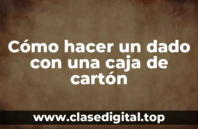 Cómo hacer un dado con una caja de cartón