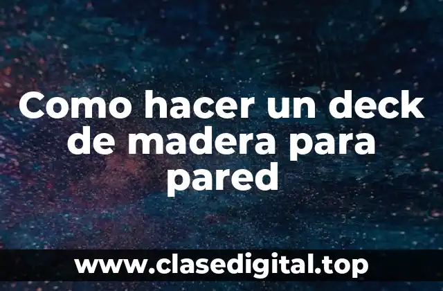 Como hacer un deck de madera para pared