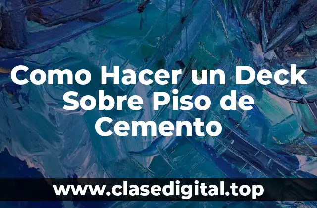 ¿Qué es un Deck Sobre Piso de Cemento y Para Qué Sirve?