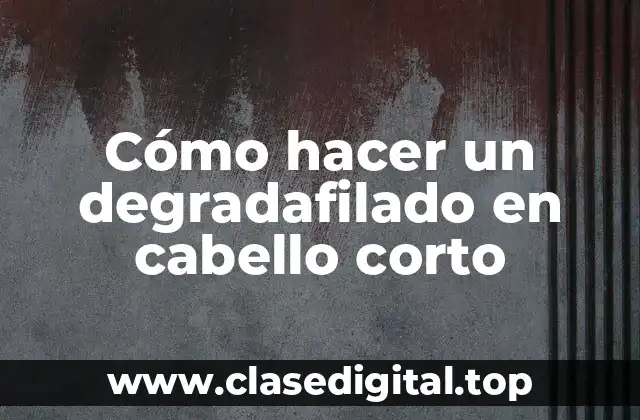 Cómo hacer un degradafilado en cabello corto