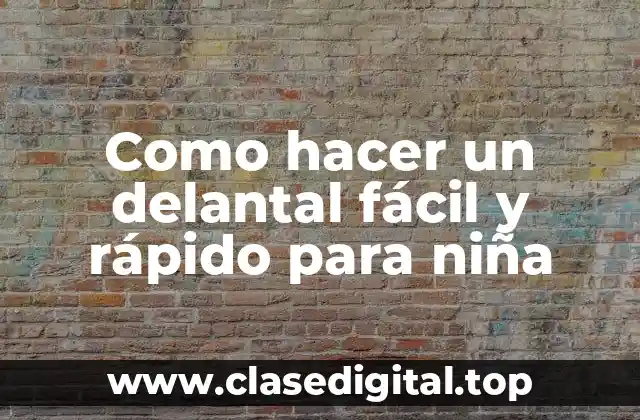 Como hacer un delantal fácil y rápido para niña