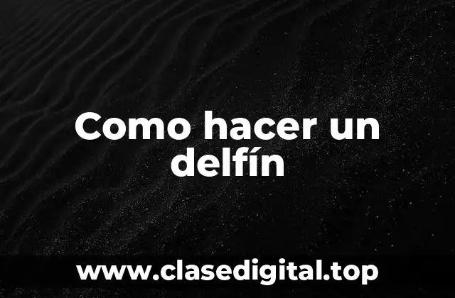 Como hacer un delfín