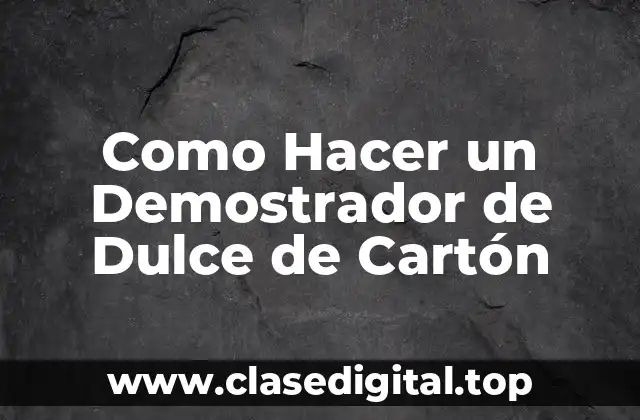Como Hacer un Demostrador de Dulce de Cartón