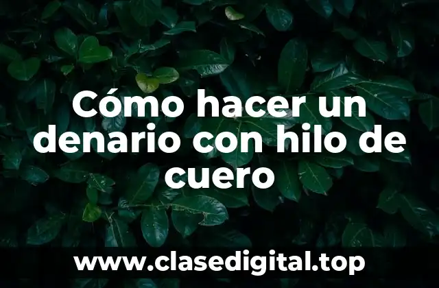 Cómo hacer un denario con hilo de cuero