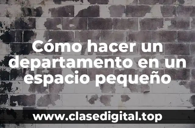Cómo hacer un departamento en un espacio pequeño
