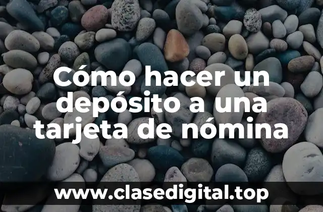 Cómo hacer un depósito a una tarjeta de nómina