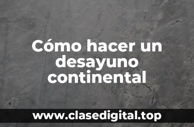 Cómo hacer un desayuno continental