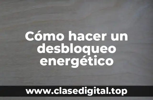¿Qué es un desbloqueo energético?